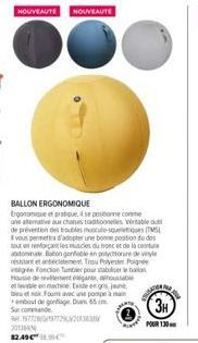 NOUVEAUTE NOUVEAUTE  BALLON ERGONOMIQUE  Ergonomique et pratique, se positione comme une alterative aux chanses traditionnelles Verable de prévention des troubles musculo-squees (TM vous permettra d'a