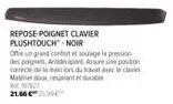 repose-poignet clavier plushtouch™-noir  offre un grand confort et soulage la pression des poignets antidérapant assure une position conecte de la malors du traveller matériel de 157627  2166€ 25.90€ 