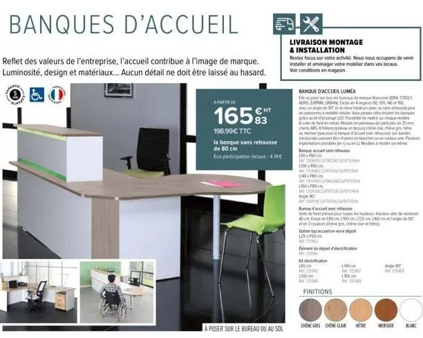 banques d'accueil  reflet des valeurs de l'entreprise, l'accueil contribue à l'image de marque. luminosité, design et matériaux... aucun détail ne doit être laissé au hasard.  inte  t  €9-x  a partir 