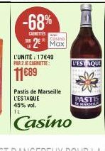 -68%  CARNITIES  L'UNITÉ: 17649 PAR 2 JE CAGNOTTE:  11€89  2⁰ Max  Pastis de Marseille L'ESTAQUE 45% vol. IL  Casino  PASTIS MARSPILLE 