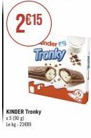 2€15  KINDER Tronky  x5 (90 g) Lekg: 2389  nder r  Tronky 