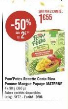 -50% 2E  SOIT PAR 2 CUMI:  1€55  Pom Potes  Pom Potes Recette Costa Rica Pomme Mangue Papaye MATERNE  4x90 g (360g)  Autres varietes disponibles Le kg: 5€72 - L'unité: 2006  9  SATIC 