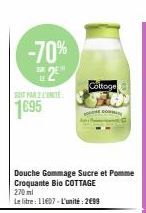 -70%  2E  1695  Douche Gommage Sucre et Pomme Croquante Bio COTTAGE  270 ml  Le litre : 11607 - L'unité: 2€99  Cottage  CO 