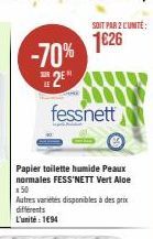 -70%  2E  fessnett  Papier toilette humide Peaux normales FESS'NETT Vert Aloe  x50  Autres varietes disponibles à des prix différents L'unité : 1694  SOIT PAR 2 L'UNITÉ:  1€26 