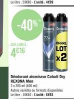 -40%  L'UNITE  4€16  Déodorant atomiseur Cobalt Dry REXONA Men  2 x 200 ml (400 ml)  Autres variétés au formats disponibles Le litre : 10640-L'unité: 6E93  Rexona Resona  724  OFFRE  LOT  x2 