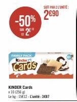 -50%  25  FAMILY PACK Kinder  Cards  SOIT PAR 2 L'UNITÉ:  2690 