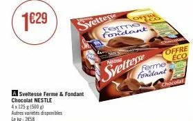 sveltesse  a sveltesse ferme & fondant chocolat nestle 4x 125 g (500 g) autres variétés disponibles lekg: 2658  ferme fondant  nodim  sveltesse  chocolat  offre eco  ferme fondant  chocolat 