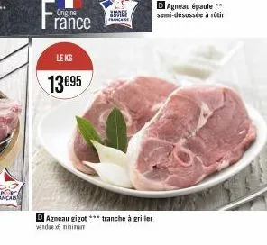 origine  rance  le kg  13€95  viande bovine  d agneau gigot *** tranche à griller  vendue minimum  d agneau épaule** semi-désossée à rôtir 