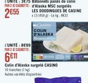 L'UNITÉ BE99 PAR 2 JE CAGNOTTE  6€11  Cassino COLIN D'ALASKA  30 maio di lam  Colin d'Alaska surgelé CASINO 10 tranches (1kg)  Autres arts disponibles 