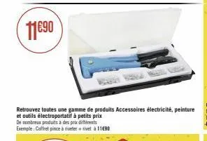 retrouvez toutes une gamme de produits accessoires électricité, peinture et outils électroportatif à petits prix  de nombreux produits à des prix différents exemple: coffret pince à riveter + rivet à 