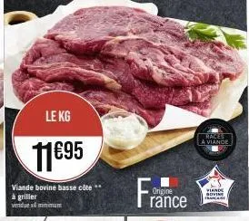 le kg  11695  viande bovine basse côte** à griller vendues minimum  origine  rance  races a viande  viande bovine 
