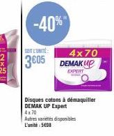 -40%*  SOIT L'UNITÉ  4x70  3605 DEMAKUP  EXPERT  Disques cotons à démaquiller DEMAK UP Expert 4x70  Autres variétés disponibles L'unité:SEDB 