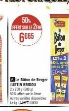 50% OFFERT SUR LE 2EME 6065  A Le Bâton de Berger JUSTIN BRIDOU 2x 250 g (500 g)  50% affert sur le 2ème Autres varietes disponibles Lekg:1330  Baske k  Baton  de  Berger  LOT 2 50% OFF BURLE 2  Origi