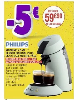 -5€  philips  machine à café senseo original plus csa210/23 menthe pale  pression de la pompe : 1 bar capacité du réservoir d'eau: 0,7l  temps de préparation pour 1 tasse: 21s rappel de détartrage  ré