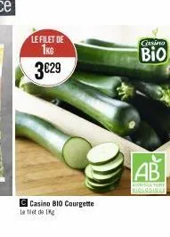 le filet de 1kg  3€29  casino bio courgette  le et de g  casino  bio  ab  agriculture biologique 