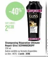 -40% lot de  gliss  soit lunite  2638  ex250ml  shampooing réparation ultimate repair gliss schwarzkopf 250 ml  autres variétés ou formats disponibles le litre: 4€76-l'unité: 3€96 