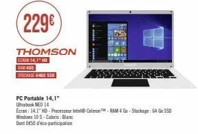 (229€  thomson  ecran 14,1" ho ram 400  stockage 6400 550  mcher  pc portable 14,1"  ultrabook neo 14  ecran: 14,1" hd - processeur intel® celerontm ram 4 go - stockage: 64 go ssd windows 10 s-coloris