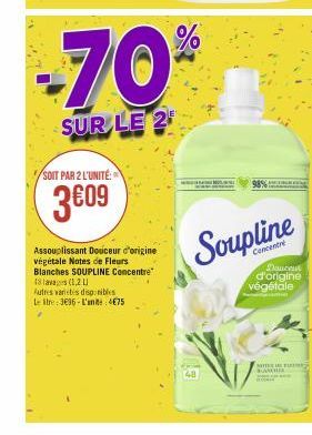 SOIT PAR 2 L'UNITÉ:  3€09  70⁰  SUR LE 2  Assouplissant Douceur d'origine végétale Notes de Fleurs Blanches SOUPLINE Concentre  18 lavages (1,2 L  Autres varetes disponibles  Le stre: 3696-L'ante: 4€7