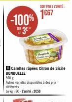 -100%  3⁰  A Carottes râpées Citron de Sicile BONDUELLE  SOIT PAR 3 L'UNITÉ:  1667  500 g  Autres variétés disponibles à des prix différents Le kg: 5-L'unité: 250 