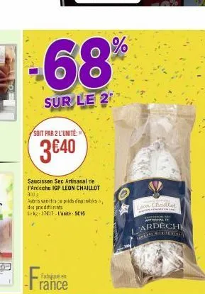 -68%  sur le 2  soit par 2 l'unité  3€40  saucisson sec artisanal de l'ardéche igp leon chaillot  300  autres vantes poids disponibles a des pris differents lekg: 1717-l'unite: 515  france  fabriqué e