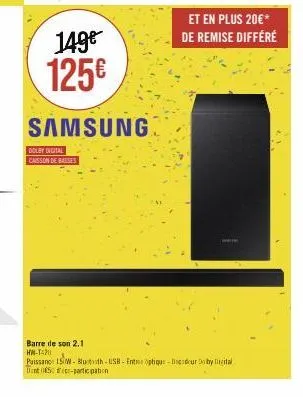 dolby digital  caisson de basses  149€ 125€  samsung  ww  et en plus 20€* de remise différé  barre de son 2.1  hw-t4  puissano: 15m- bluetooth-usb-entre optique-bocadour dolby digital int050-participa