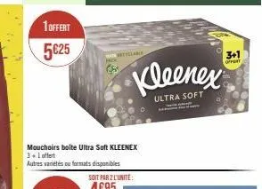 1 offert  5€25  mouchoirs boite ultra soft kleenex 3+1 offert autres variétés ou formats disponibles  kleenex  ultra soft  3+1 offert 