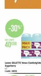 -30%  soit lunite  40€98 maxi  pack  lames gillette venus comfortglide  sugarberry 13 l'unité:58€55 