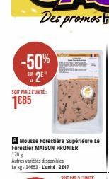 -50%  SOIT PAR 2 L'UNITÉ  1€85  A Mousse Forestière Supérieure Le Forestier MAISON PRUNIER  170 g  Autres varietes disponibles Le kg: 14653-L'unité: 2647  