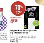 -70% 2E  SUR  SOIT PAR 2 L'UNITÉ  4€69  Lingettes Balai attrape-poussière Dry 3D Clean SWIFFER  $14  Astres varetes ou tammats disponibles des prix des L'unit: 7021  Swiffer  3D  CLEAN 