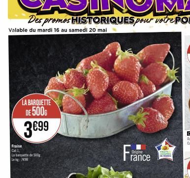 LA BARQUETTE DE 500G  3699  Fraise Cat 1, La barquette de 500g Le kg 798  Origine  rance  FRUITS LEGUMES  DE FRANCE 