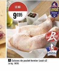 LE KG  9€95  A Cuisses de poulet fermier Loué x2 Le kg: 9695  Loue  mure  KIN  Rek  VOLAILLE  FRANCAISE 