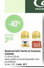 -40%  SOIT LUNTE  3€70  தரமல்கல01 பல  Déodorant bille Vanille de Polynésie USHUAIA  2x50 ml (100 ml)  lot de 2 BILLES  Autres variétés ou formats disponibles à des prix différents  Le litre: 37€ - L'u