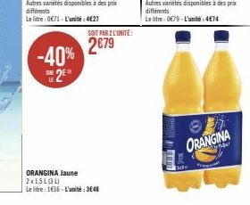 SOIT PAR 2 L'UNITÉ:  2€79 -40% 2E  SUR LE  ORANGINA Jaune 2x15L(34)  Le litre: 116-L'unité: 3648  ORANGINA 