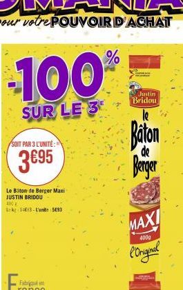 100%  SUR LE 3  SOIT PAR 3 L'UNITE: N  3€95  Le Baton de Berger Maxi JUSTIN BRIDOU  400  1 kg 1463-L'unite 593  Justin Bridou  MAXI l'original  400g  Baton  de  Berger 