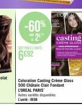 -60% 2E  SOT PAR L'UNITÉ  6692  Coloration Casting Crème Gloss 500 Chatain Clair Fondant L'OREAL PARIS  Autres varietes disponibles L'unité: 988  LO 500  casting  CREME GLOSS 