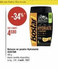 soit l'unité:  4680  -34%  isostar  400 g  autres varietes disponibles  lekg: 12€ l'unité: 7627  boisson en poudre hydratante isostar  hydrate  & perform 