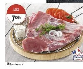le kg  7€95  porc travers  le porc prancaiss 