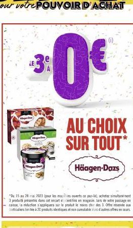 Hoges Den  ngen Dan  "Du 15 au 28 mai 20023 (pour les magasins ouverts ce jour-la), achetez simultanément 3 produits présentes dans cet encart et centifies en magasin. Lors de votre passage en caisse,