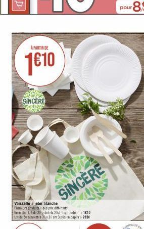 À PARTIR DE  1€10  SINCERE  SINCERE  Vaisselle à jeter blanche Plusieurs produits des prix differents  FABRIQUE EN 