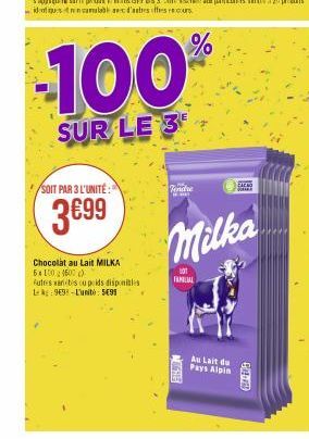 -100%  SUR LE 3  /SOIT PAR 3 L'UNITÉ:  3€99  Chocolat au Lait MILKA 5100460) Autres xarbis ou poids disponibles L-969-L'unité: 5699  Vendre  LOT  FAMILIAL  Milka  NOTHE  Au Lait du  Pays Alpin  02-77 