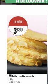 LA BOITE  3€90  A Tuile coudée amande  140g  Lekg: 27686 