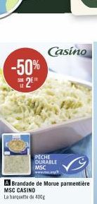 -50%  su 2⁰¹  PECHE  DURABLE  MSC www.m...  A Brandade de Morue parmentière MSC CASINO La barquette de 400g 