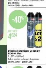 -40%  l'unite  4624  déodorant atomiseur cobalt dry rexona men 2x200ml (400ml)  autres variétés au formats disponibles le litre : 10660-l'unité : 7607  rexona resona  724  offre  lot  x2 
