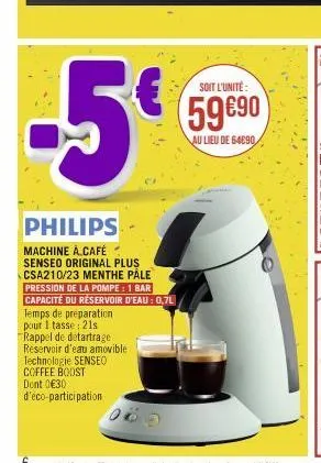 -5€  philips  machine à café senseo original plus csa210/23 menthe pale  pression de la pompe : 1 bar capacité du réservoir d'eau: 0,7l  temps de préparation pour 1 tasse: 21s rappel de détartrage  ré