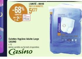 -68%  CARNITIES  SUR  L'UNITÉ : 8€49 PAR 2 JE CANOTTE  5677  Casino  2 Max  Culottes Hygiène Adulte Large CASINO  x 10  Autres varetes ou formats disponibles  Casino  CULOTTES INTE  Casino 