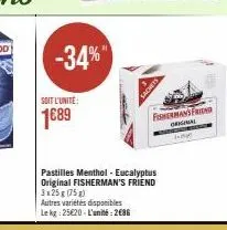 soit l'unite:  1689  -34%"  pastilles menthol - eucalyptus original fisherman's friend 3x25g (75g)  autres variétés disponibles lekg: 25€20-l'unité: 286  fisherman's friend orginal  ho 