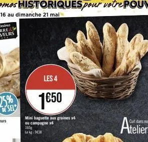 les 4  1€50  mini baguette aux graines x4 ou campagne x4 160g le kg 938 