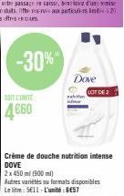 -30%  SOIT L'INTE  4660  Dove  www  Crème de douche nutrition intense DOVE  2 x 450 ml (500 ml)  Autres variétés au formats disponibles Le litre: 5E11-L'unité: 6ES7  LOT DE 2 