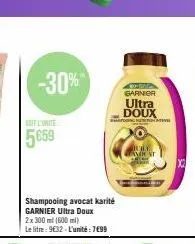 -30%  5€59  shampooing avocat karité garnier ultra doux 2x 300 ml (600 ml) le litre: 9€32-l'unité: 7€99  comp garnier  ultra doux  shading ne  amer st  x 
