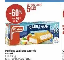 -60%  s2e  findus  soit par 2 l'unité:  5€35  panes de cabillaud surgelés findus 